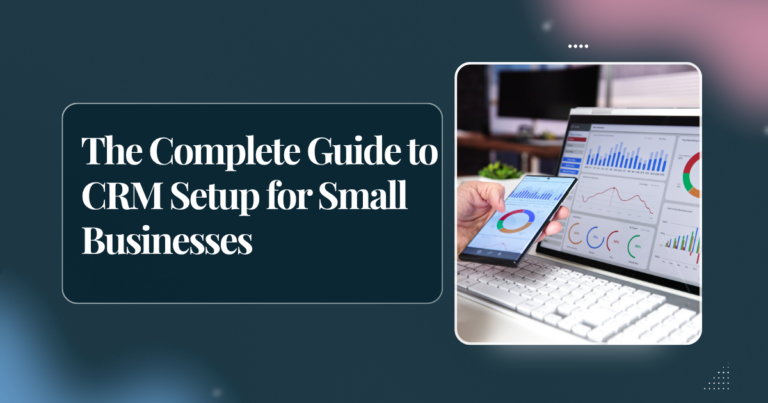 The Complete Guide to CRM Setup for Small Businesses