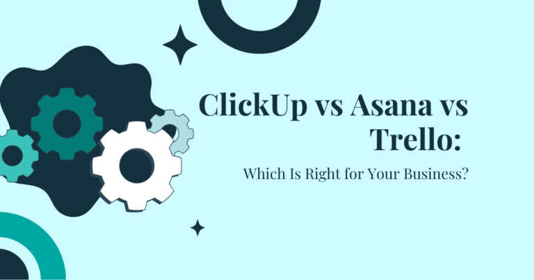 ClickUp vs Asana vs Trello: Which Is Right for Your Business?